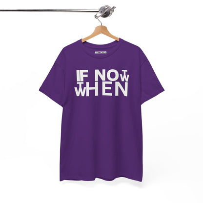 IF NOT NOW THEN WHEN Unisex Heavy Cotton Tee