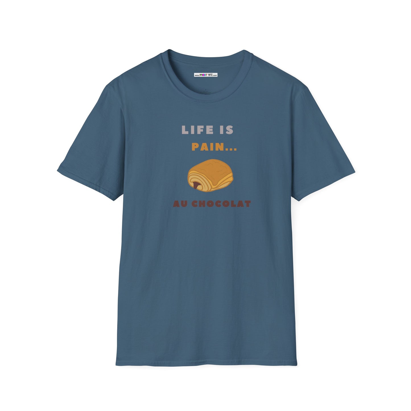 LIFE IS PAIN...AU CHOCOLAT Unisex Softstyle 100% Cotton T-Shirt