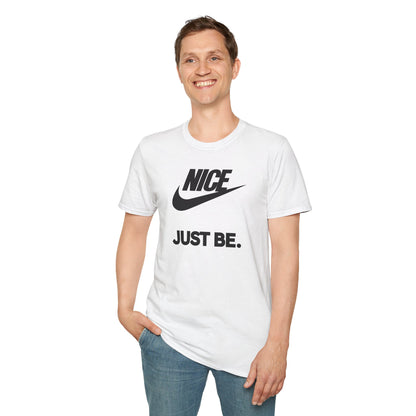 NICE... JUST BE. Unisex Softstyle 100% Cotton T-Shirt