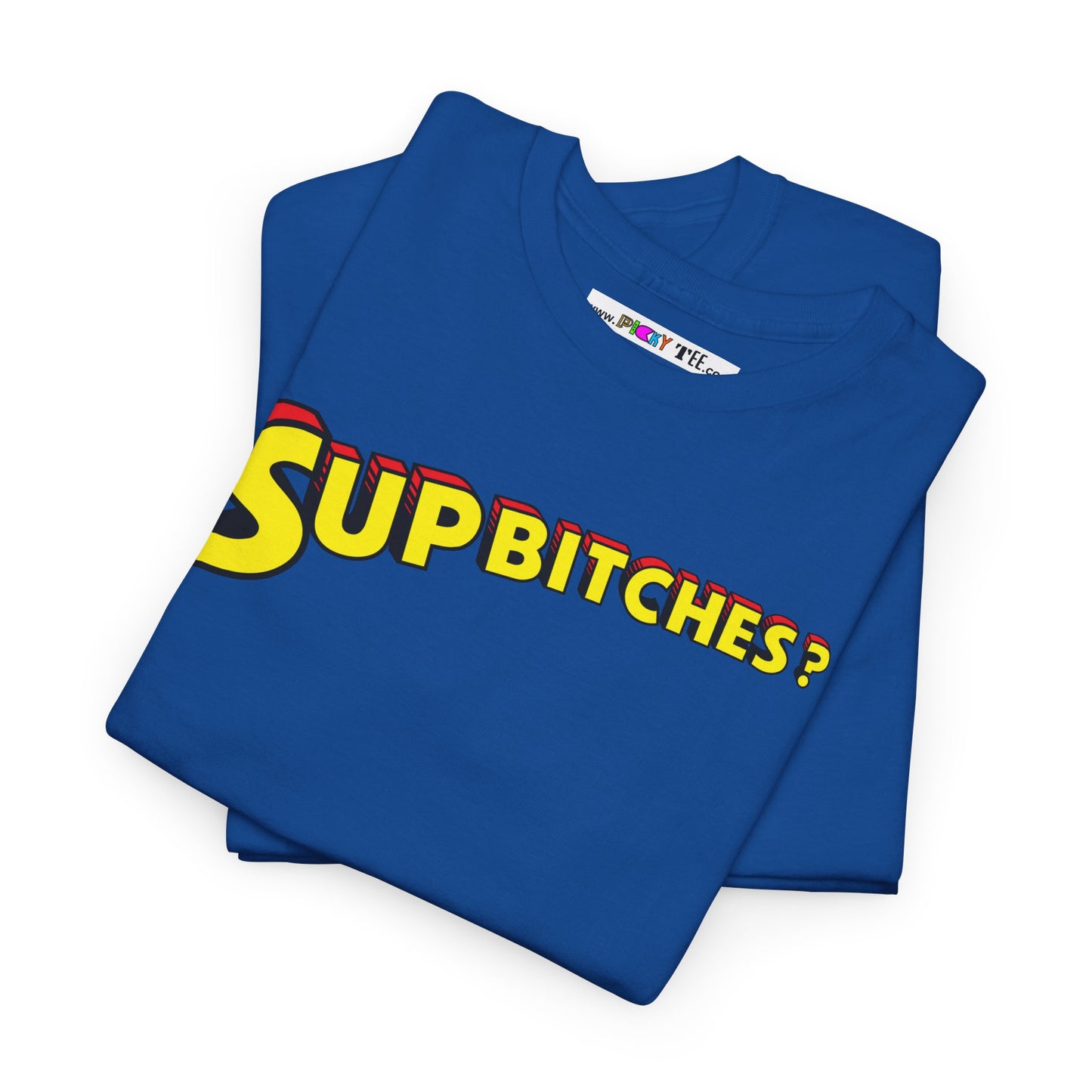 SUP BITCHES? Unisex Heavy Cotton Tee