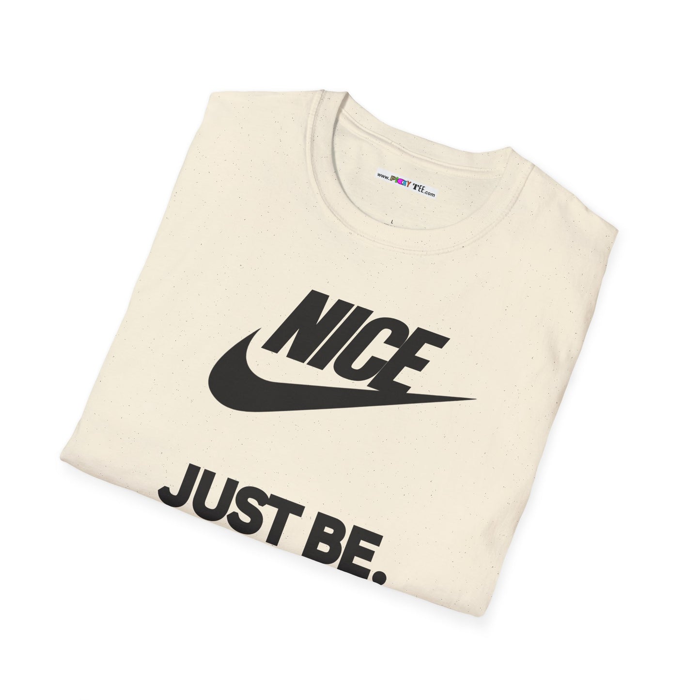 NICE... JUST BE. Unisex Softstyle 100% Cotton T-Shirt