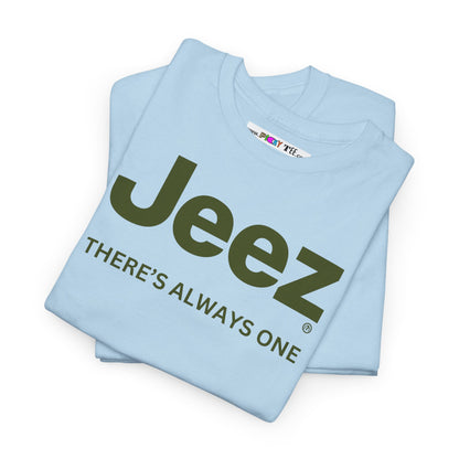 Jeez THERE'S ALWAYS ONE Unisex Heavy Cotton Tee