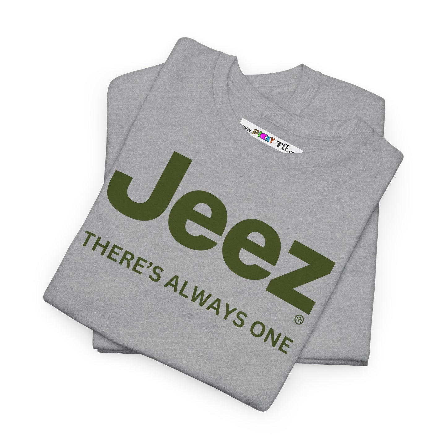 Jeez THERE'S ALWAYS ONE Unisex Heavy Cotton Tee