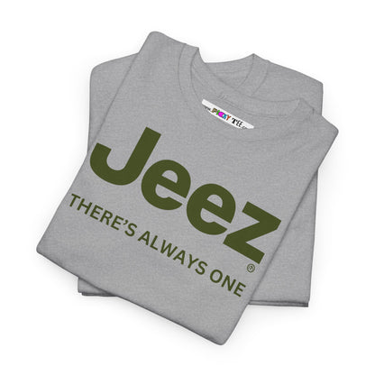 Jeez THERE'S ALWAYS ONE Unisex Heavy Cotton Tee