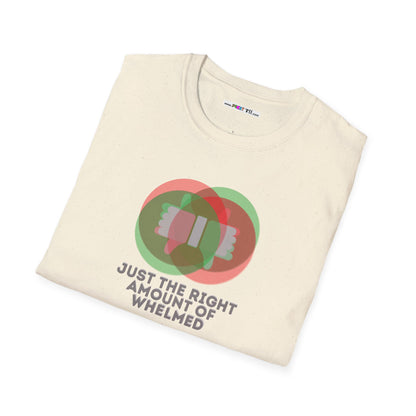 JUST THE RIGHT AMOUNT OF WHELMED Unisex Softstyle 100% Cotton T-Shirt