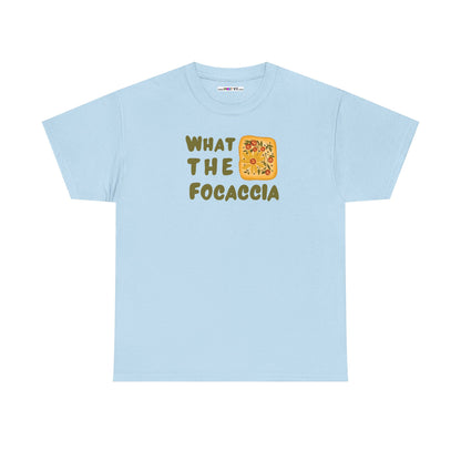 WHAT THE FOCACCIA Unisex Heavy Cotton Tee