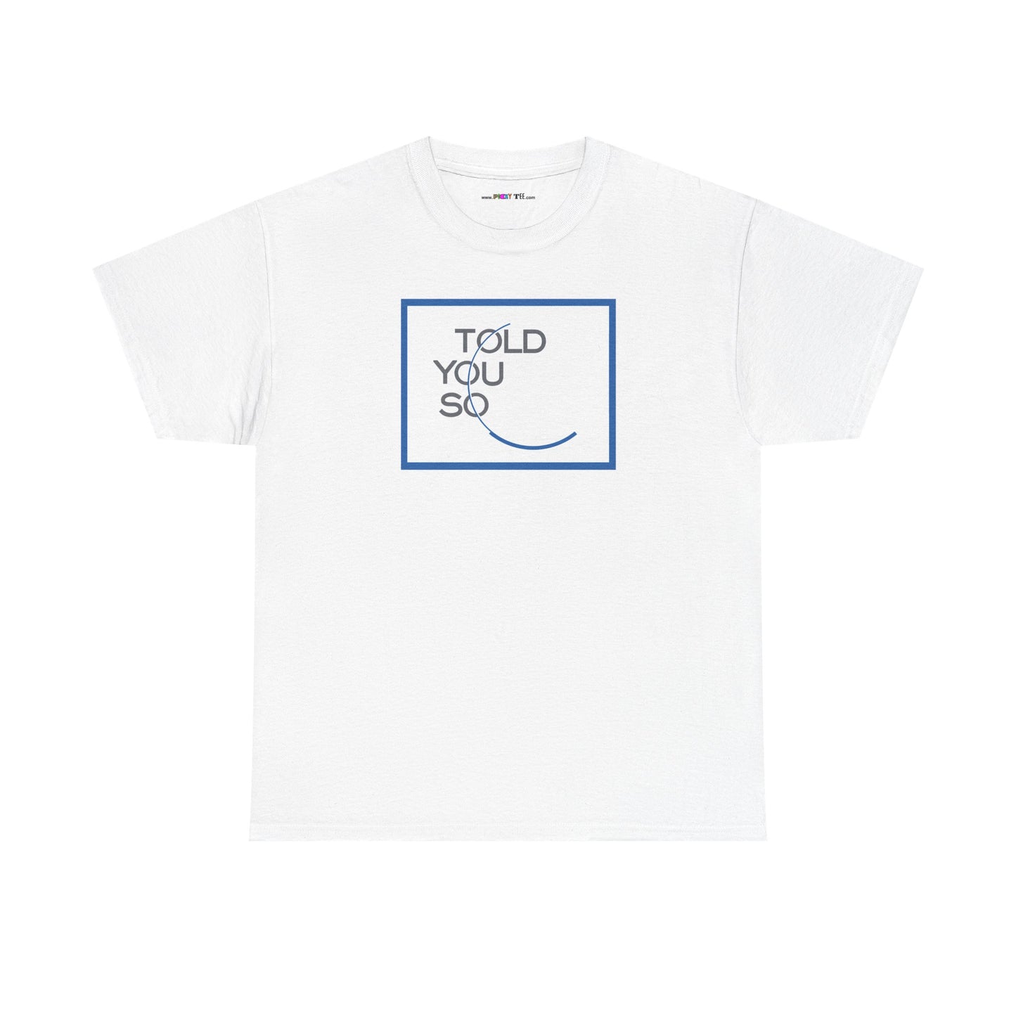 TOLD YOU SO Unisex Heavy Cotton Tee