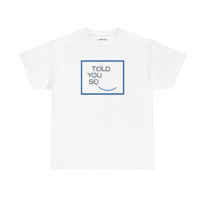 TOLD YOU SO Unisex Heavy Cotton Tee
