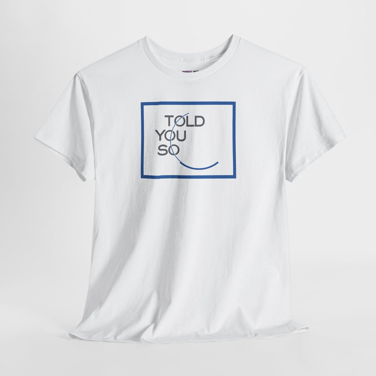 TOLD YOU SO Unisex Heavy Cotton Tee