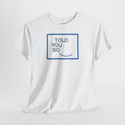 TOLD YOU SO Unisex Heavy Cotton Tee