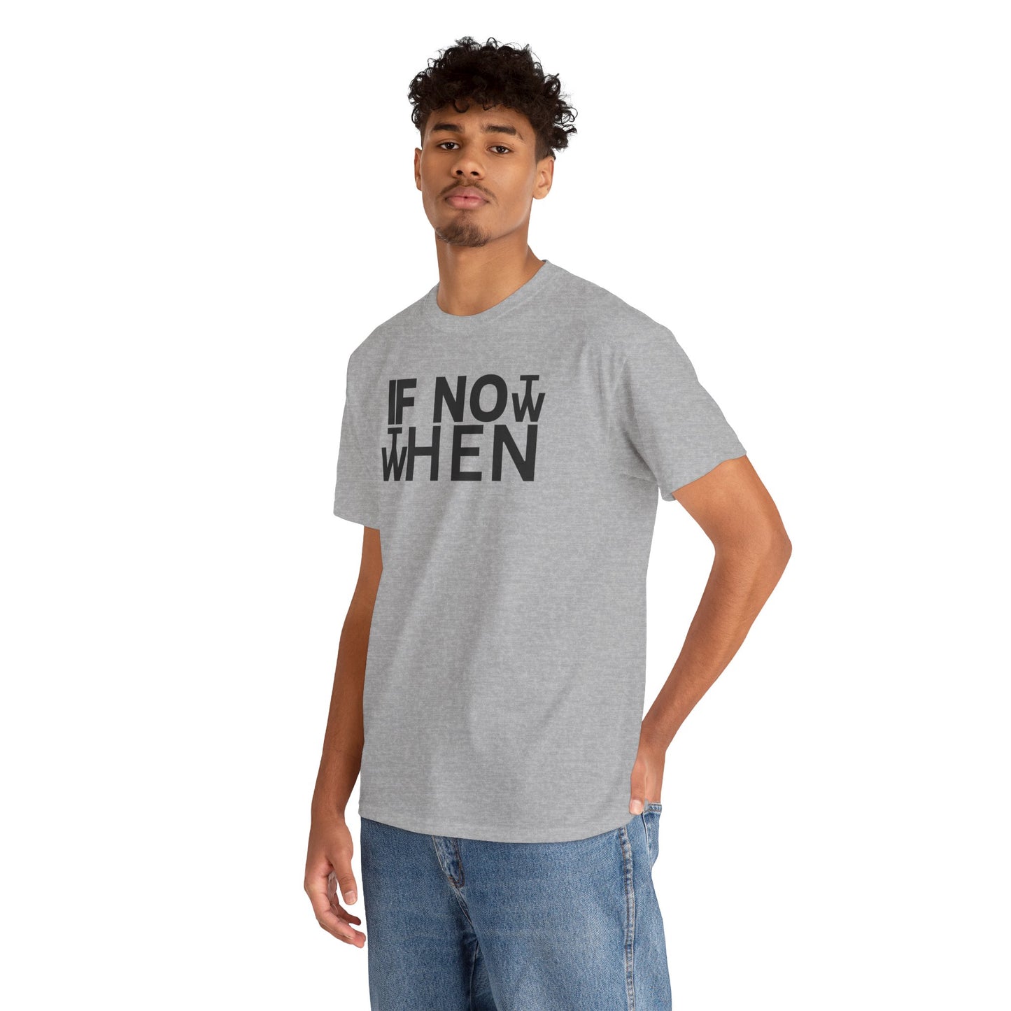 IF NOT NOW THEN WHEN Unisex Heavy Cotton Tee