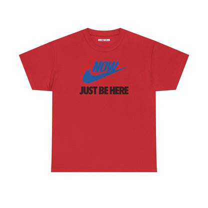 NOW JUST BE HERE Unisex Heavy Cotton Tee
