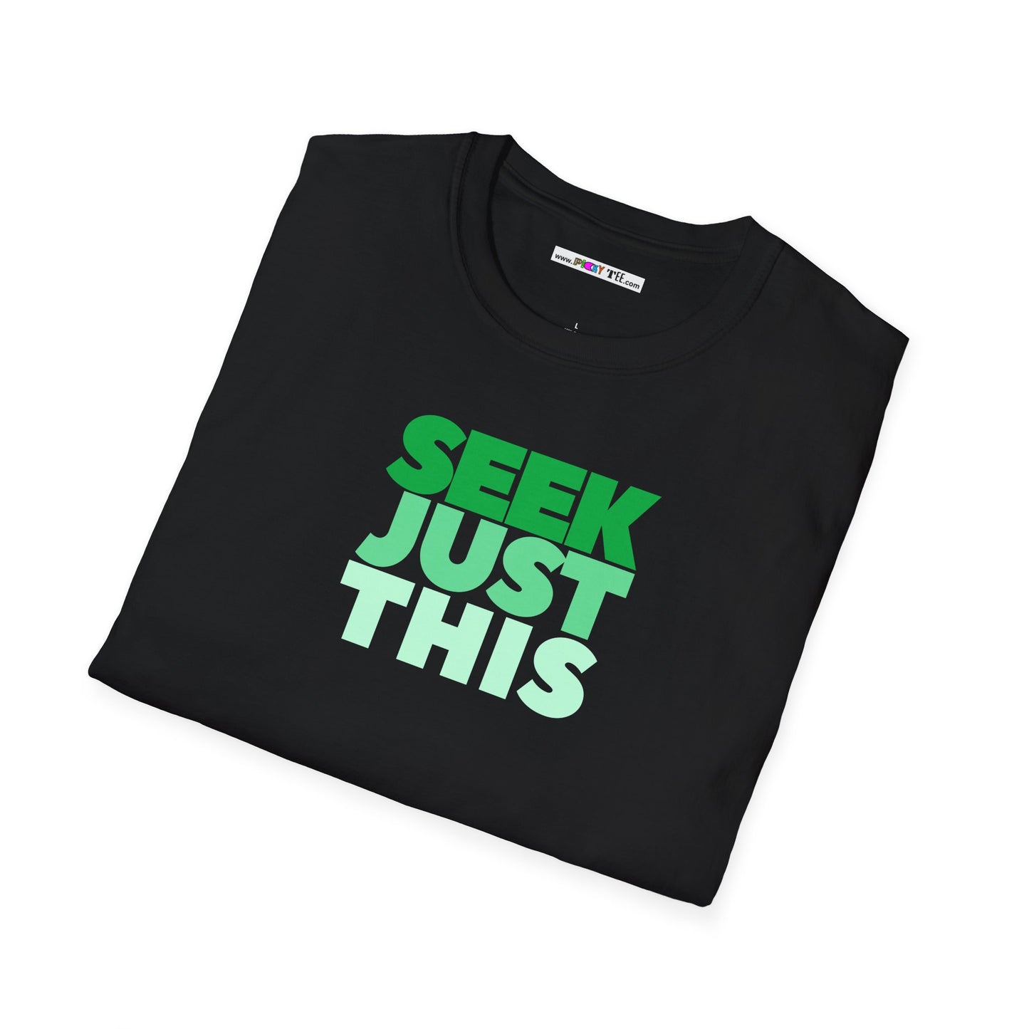 SEEK JUST THIS Unisex Softstyle 100% Cotton T-Shirt