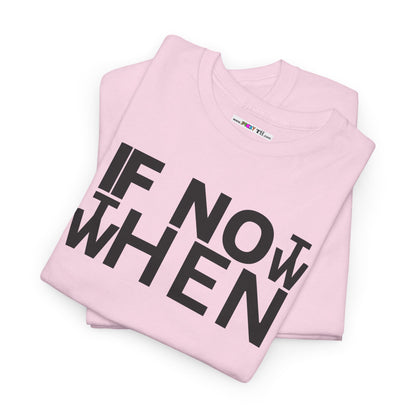 IF NOT NOW THEN WHEN Unisex Heavy Cotton Tee