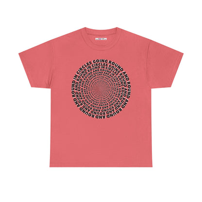 GOING ROUND AND ROUND AND ROUND IN CIRCLES Unisex Heavy Cotton Tee
