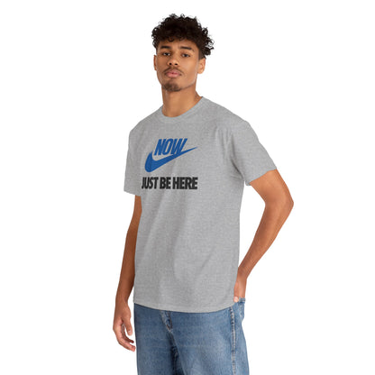 NOW JUST BE HERE Unisex Heavy Cotton Tee