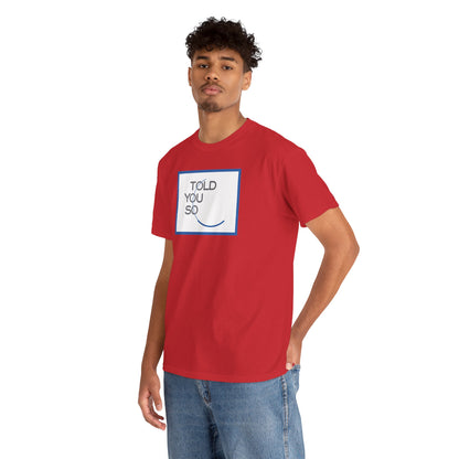 TOLD YOU SO Unisex Heavy Cotton Tee