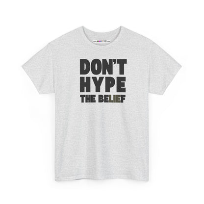 DON'T HYPE THE BELIEF Unisex Heavy Cotton Tee