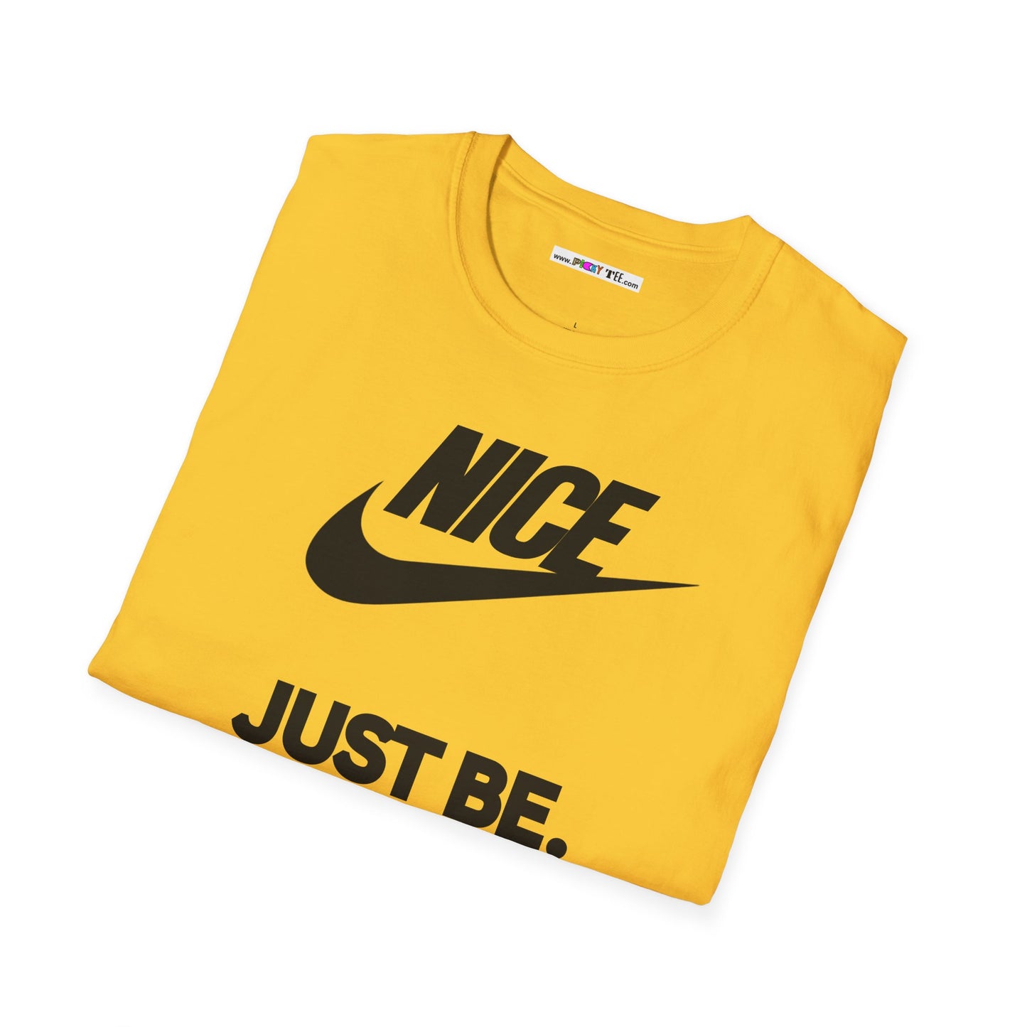 NICE... JUST BE. Unisex Softstyle 100% Cotton T-Shirt