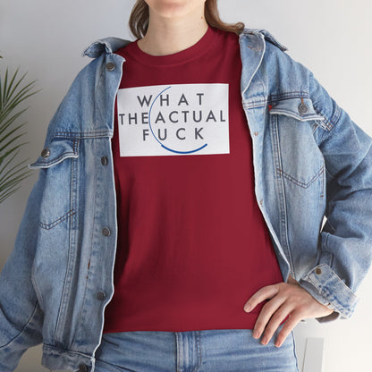 WHAT THE ACTUAL FUCK Unisex Heavy Cotton Tee