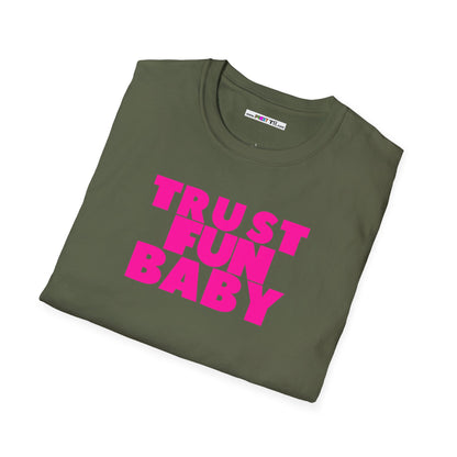 TRUST FUN BABY Unisex Softstyle 100% Cotton T-Shirt