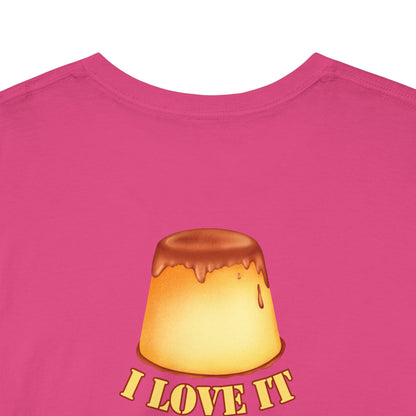I LOVE IT WHEN A - FLAN COMES TOGETHER Unisex Heavy Cotton Tee