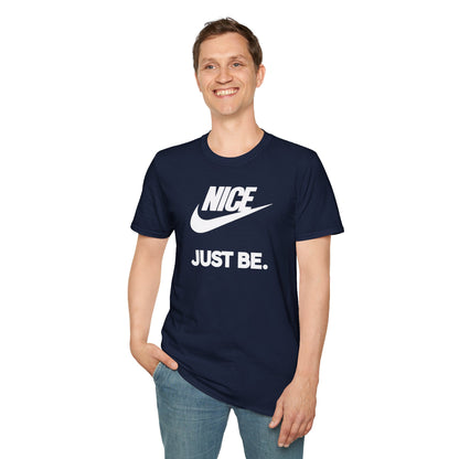 NICE... JUST BE. Unisex Softstyle 100% Cotton T-Shirt