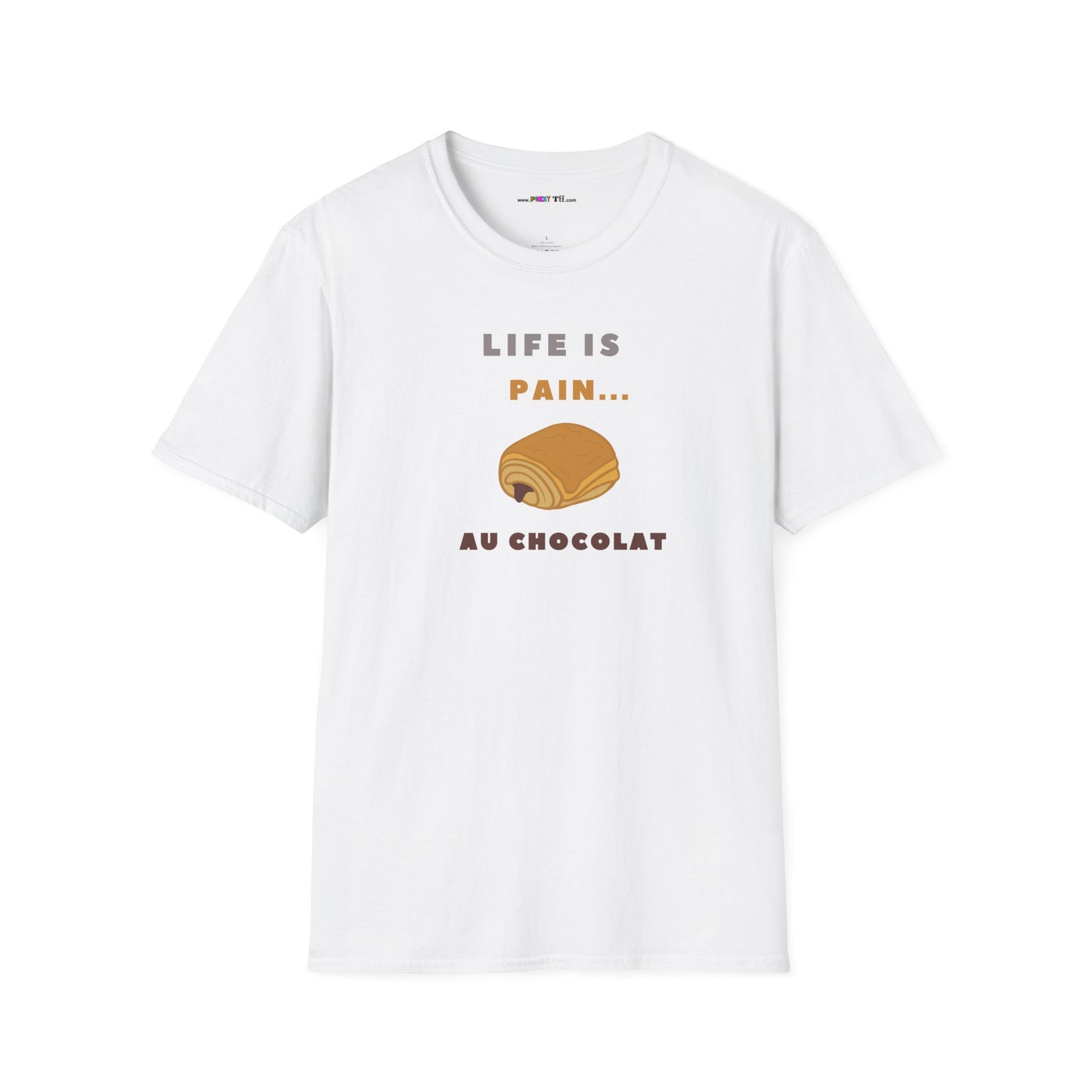 LIFE IS PAIN...AU CHOCOLAT Unisex Softstyle 100% Cotton T-Shirt