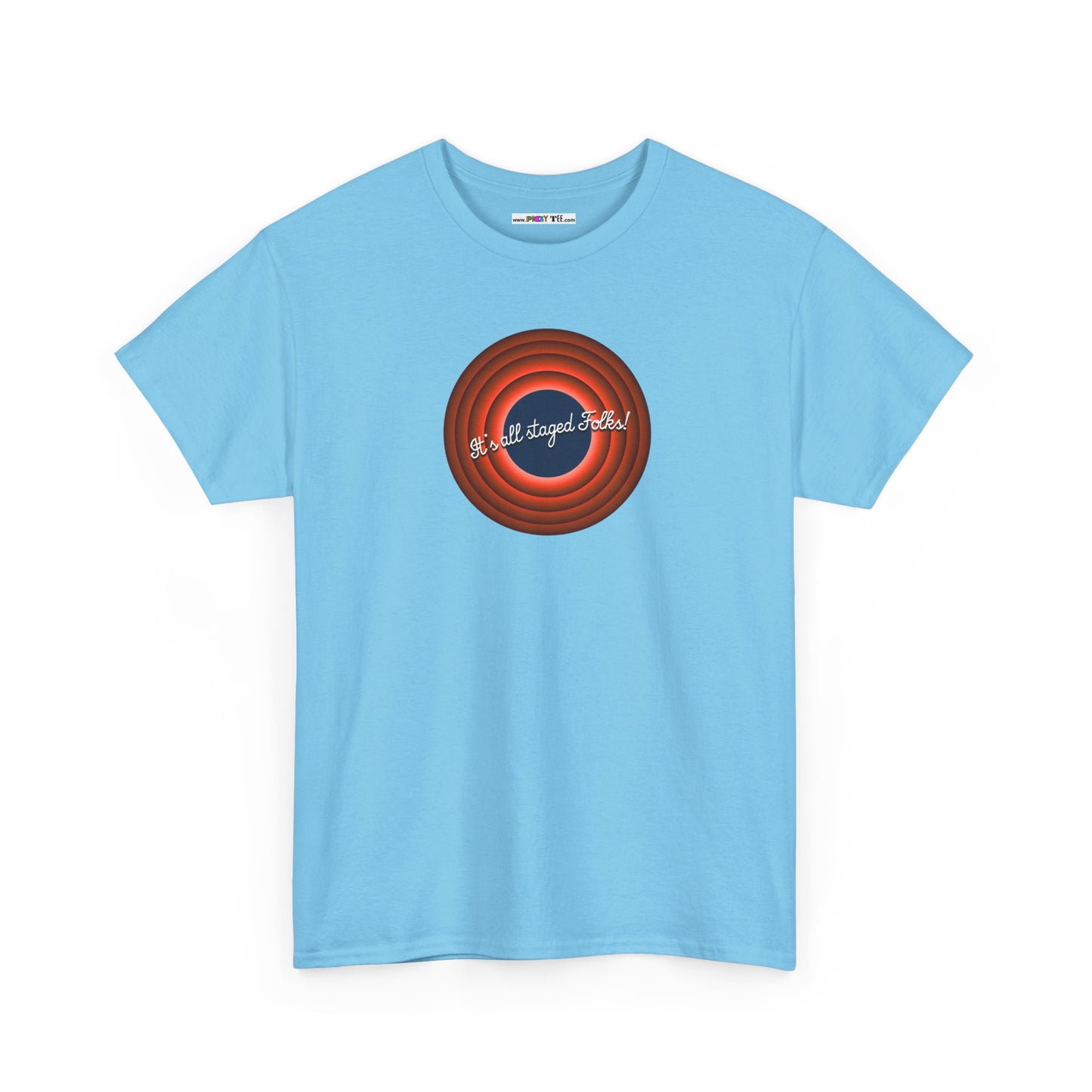 It's all staged Folks! Unisex Heavy Cotton Tee