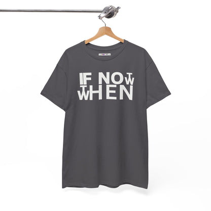 IF NOT NOW THEN WHEN Unisex Heavy Cotton Tee