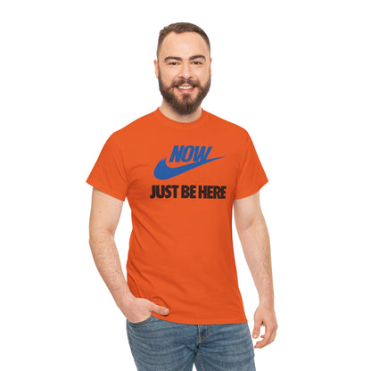 NOW JUST BE HERE Unisex Heavy Cotton Tee