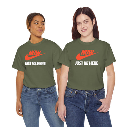NOW JUST BE HERE Unisex Heavy Cotton Tee