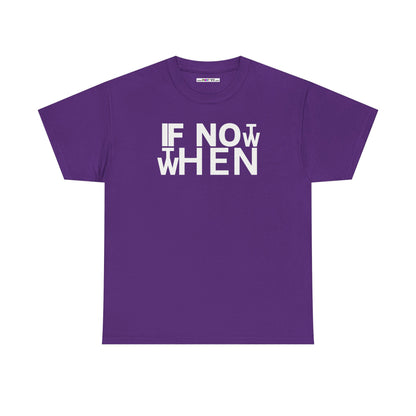 IF NOT NOW THEN WHEN Unisex Heavy Cotton Tee