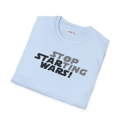 STOP STARTING WARS! Unisex Softstyle 100% Cotton T-Shirt