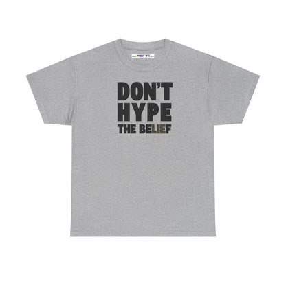 DON'T HYPE THE BELIEF Unisex Heavy Cotton Tee