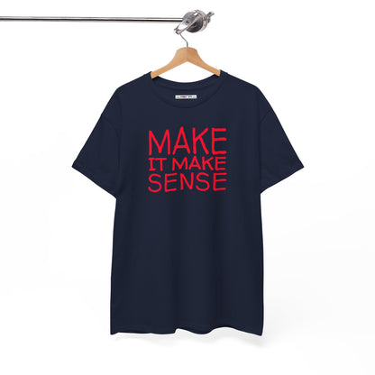 MAKE IT MAKE SENSE Unisex Heavy Cotton Tee