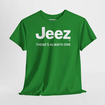 Jeez THERE'S ALWAYS ONE Unisex Heavy Cotton Tee