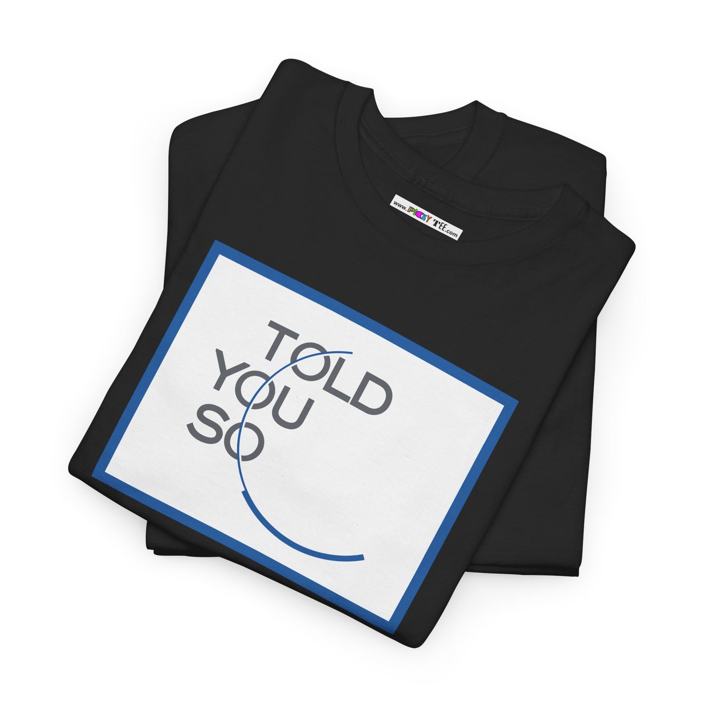 TOLD YOU SO Unisex Heavy Cotton Tee