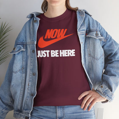 NOW JUST BE HERE Unisex Heavy Cotton Tee