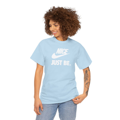 NICE... JUST BE. Unisex Heavy Cotton Tee