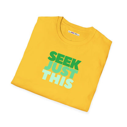 SEEK JUST THIS Unisex Softstyle 100% Cotton T-Shirt