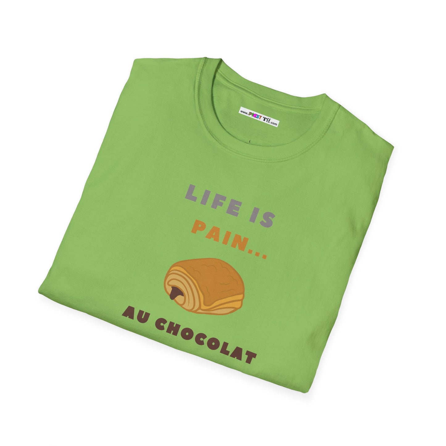 LIFE IS PAIN...AU CHOCOLAT Unisex Softstyle 100% Cotton T-Shirt