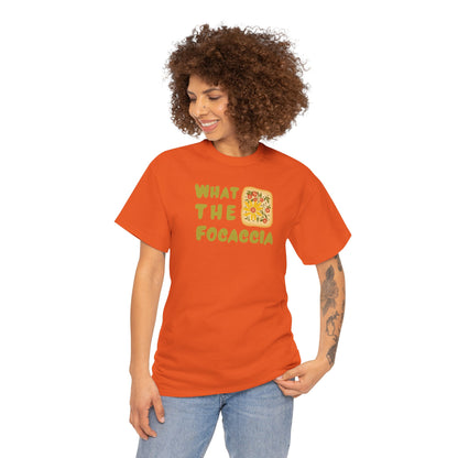 WHAT THE FOCACCIA Unisex Heavy Cotton Tee