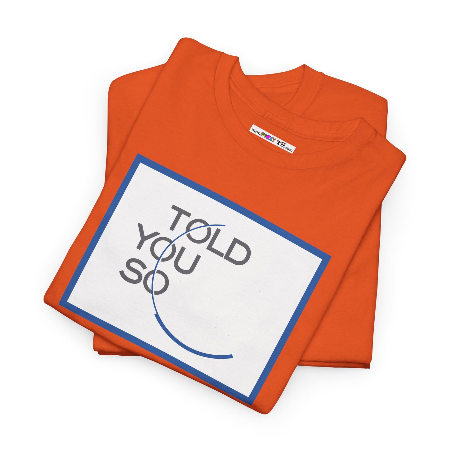 TOLD YOU SO Unisex Heavy Cotton Tee