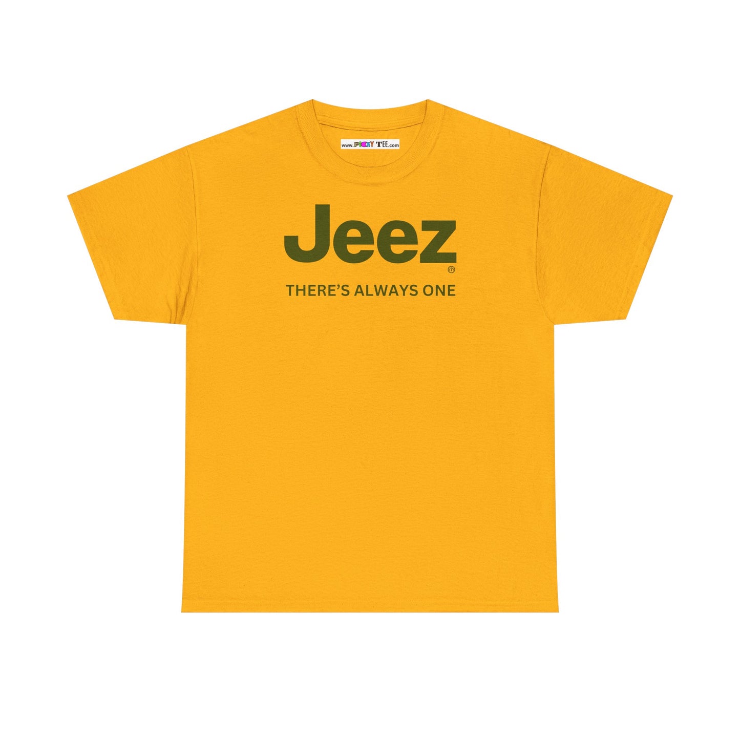 Jeez THERE'S ALWAYS ONE Unisex Heavy Cotton Tee