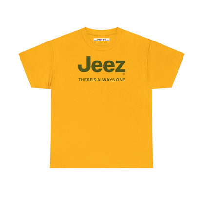 Jeez THERE'S ALWAYS ONE Unisex Heavy Cotton Tee