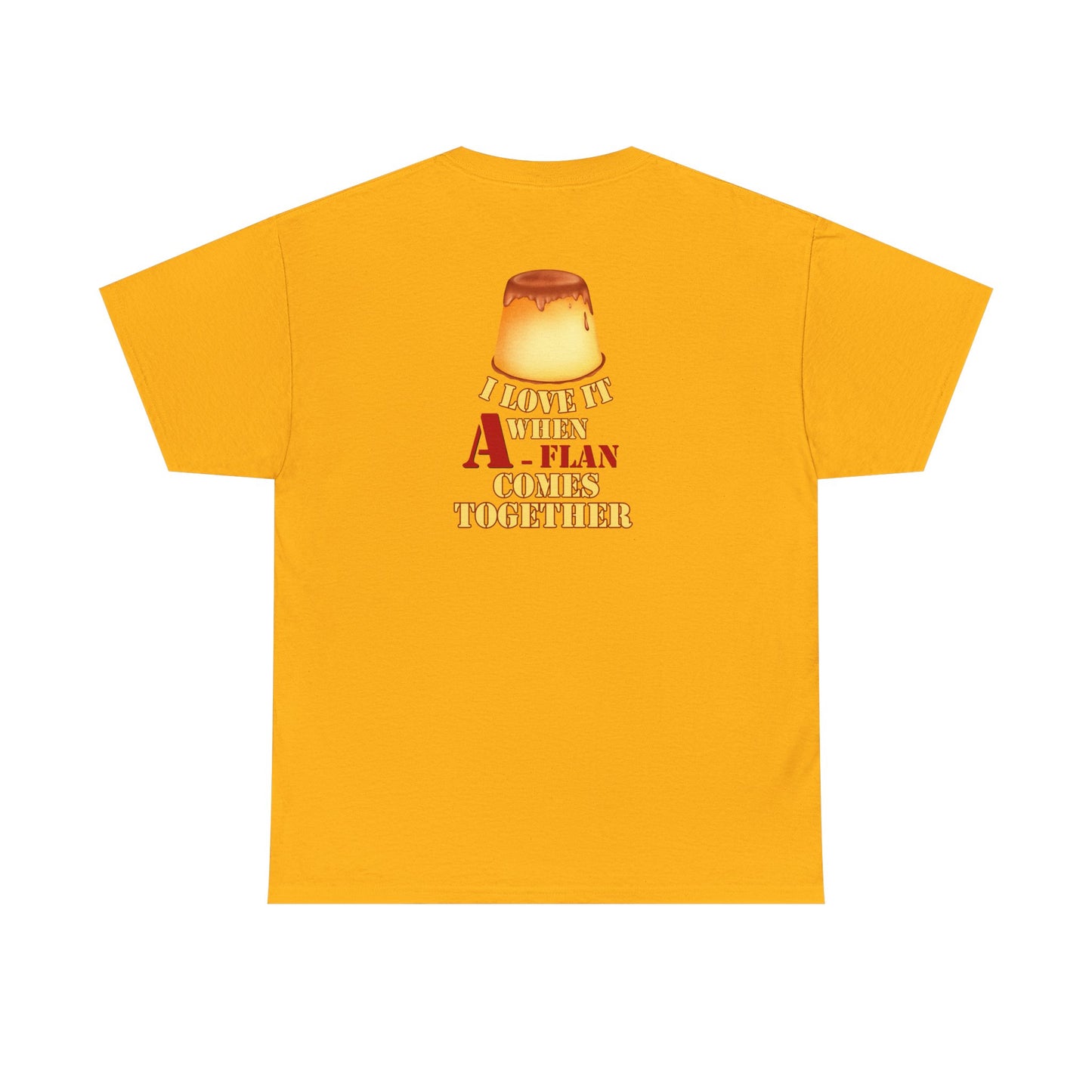I LOVE IT WHEN A - FLAN COMES TOGETHER Unisex Heavy Cotton Tee