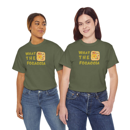 WHAT THE FOCACCIA Unisex Heavy Cotton Tee