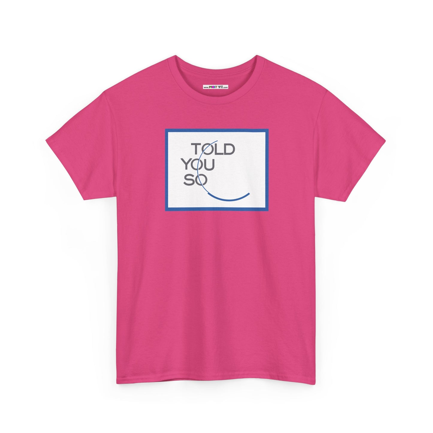 TOLD YOU SO Unisex Heavy Cotton Tee