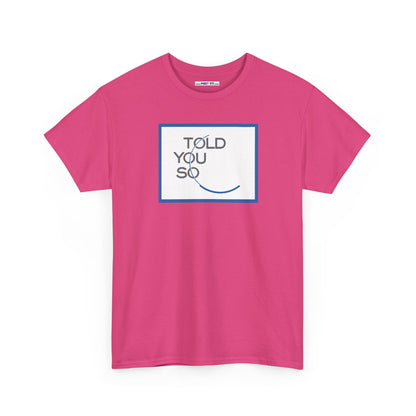 TOLD YOU SO Unisex Heavy Cotton Tee